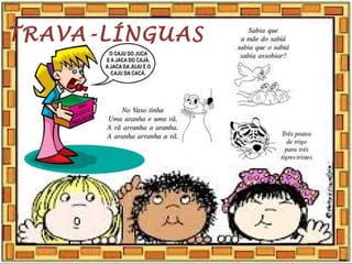 TRAVA-LÍNGUAS
 