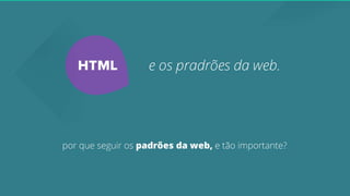 HTML e os padroes da web