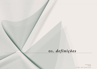 01. d e f ini çõe s

15/66
© Feel the Future 2011

 