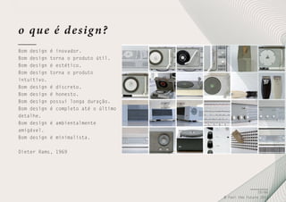 o qu e é d e sig n?
Bom design
Bom design
Bom design
Bom design
intuitivo.
Bom design
Bom design
Bom design
Bom design
detalhe.
Bom design
amigável.
Bom design

é inovador.
torna o produto útil.
é estético.
torna o produto
é discreto.
é honesto.
possui longa duração.
é completo até o último
é ambientalmente
é minimalista.

Dieter Rams, 1969

20/66
© Feel the Future 2011

 