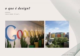 o qu e é d e sig n?
Identidade Visual:

25/66
© Feel the Future 2011

 
