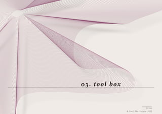03. tool box

37/66
© Feel the Future 2011

 
