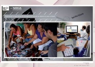 +

Como seriam as experiências de convergência no mercado de celulares de massa no Brasil?

54/66
© Feel the Future 2011

 