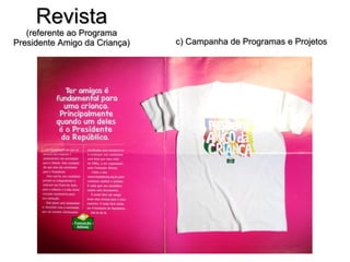 Revista (referente ao Programa Presidente Amigo da Criança) c) Campanha de Programas e Projetos 
