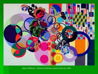 Beatriz Milhazes - Sinfonia Nordestina, acrílica sobre tela, 2008.
 