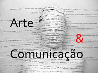 Arte
&
Comunicação
 