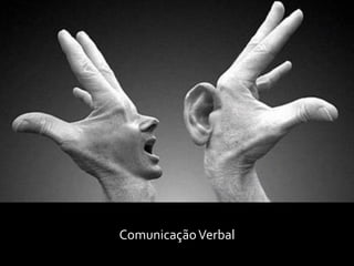 Comunicação verbal
ComunicaçãoVerbal
 