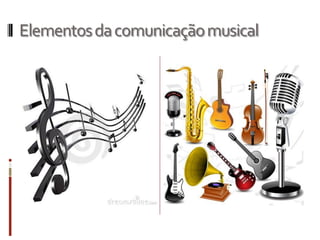 Elementosdacomunicaçãomusical
 