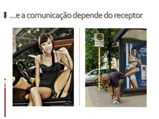 ...eacomunicaçãodependedoreceptor
 