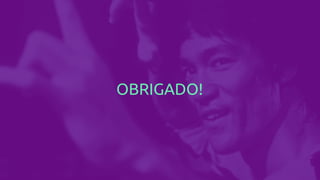 OBRIGADO!
 