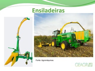 Ensiladeiras
Fonte: Agromáquinas.
 