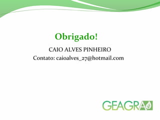 CAIO ALVES PINHEIRO
Contato: caioalves_27@hotmail.com
Obrigado!
 