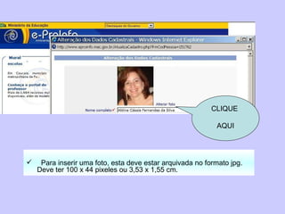 Para inserir uma foto, esta deve estar arquivada no formato jpg. Deve ter 100 x 44 pixeles ou 3,53 x 1,55 cm. CLIQUE  AQUI 