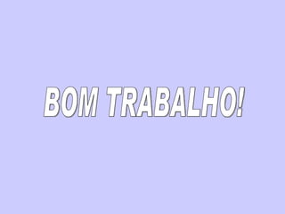 BOM TRABALHO! 