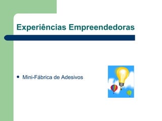 Experiências Empreendedoras Mini-Fábrica de Adesivos 