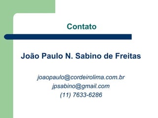 Contato João Paulo N. Sabino de Freitas [email_address] [email_address] (11) 7633-6286 