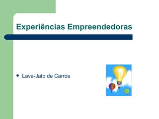 Experiências Empreendedoras Lava-Jato de Carros 