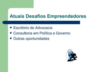 Atuais Desafios Empreendedores Escritório de Advocacia Consultoria em Política e Governo Outras oportunidades 