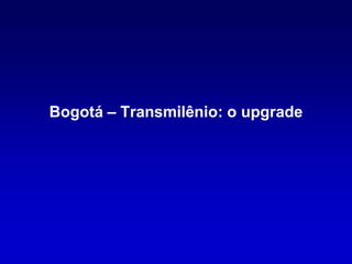 Bogotá – Transmilênio: o upgrade
 