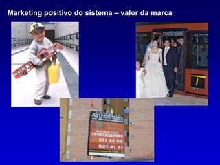 Marketing positivo do sistema – valor da marca
 