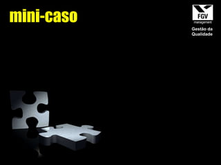 mini-caso Gestão da Qualidade 