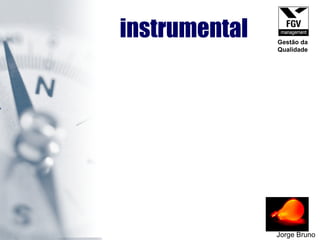 Jorge Bruno instrumental Gestão da Qualidade 