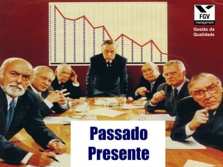 Passado Presente Gestão da Qualidade 