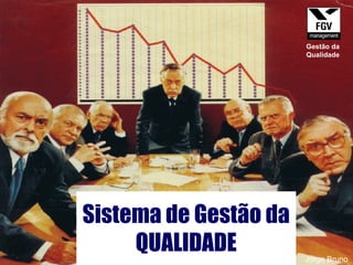 Sistema de Gestão da QUALIDADE Jorge Bruno Gestão da Qualidade 