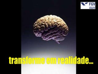 transforme em realidade... 