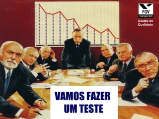 VAMOS FAZER  UM TESTE Gestão da Qualidade 