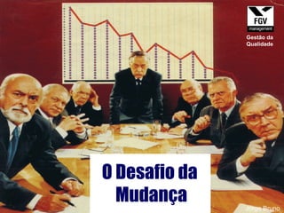 O Desafio da  Mudança Jorge Bruno Gestão da Qualidade 