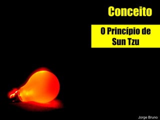 Conceito O Princípio de Sun Tzu Jorge Bruno 