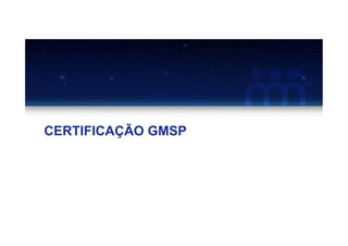 CERTIFICAÇÃO GMSP
 