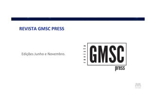 REVISTA	
  GMSC	
  PRESS	
  
Edições	
  Junho	
  e	
  Novembro.	
  
 