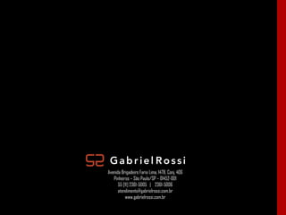 Avenida Brigadeiro Faria Lima, 1478, Conj. 406 Pinheiros – São Paulo/SP – 01452-001 55 [11] 2361-5005  |  2361-5006 [email_address] www.gabrielrossi.com.br 