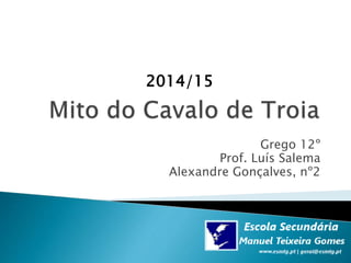 Grego 12º
Prof. Luís Salema
Alexandre Gonçalves, nº2
2014/15
 