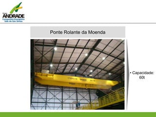 Ponte Rolante da Moenda
• Capacidade:
60t
 