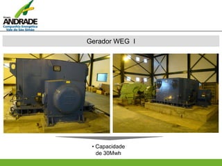 Gerador WEG I
• Capacidade
de 30Mwh
 