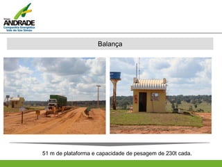 Balança
51 m de plataforma e capacidade de pesagem de 230t cada.
 