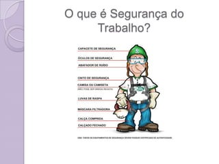 O que é Segurança do
     Trabalho?
 