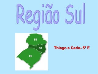 Região Sul Thiago e Carla- 5º E 