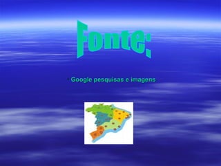 Fonte: Google pesquisas e imagens 