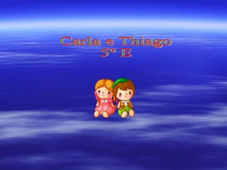 Carla e Thiago 5º E 