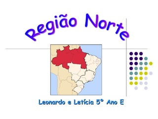 Região Norte Leonardo e Letícia 5º Ano E 