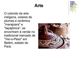 O colorido da arte indígena, colares de plumas e cerâmica "marajoara" e "tapajônica", se encontram à venda no tradicional mercado de "Ver-o-Peso" em Belém, estado do Pará.  Arte 