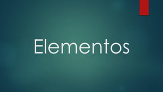 Elementos
 