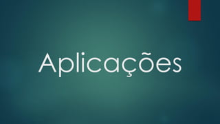 Aplicações
 