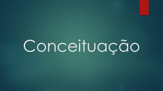 Conceituação
 