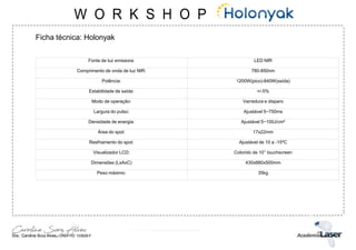 Ficha técnica: Holonyak
Fonte de luz emissora: LED NIR
Comprimento de onda de luz NIR: 780-850nm
Potência: 1200W(pico)-840W(saída)
Estabilidade de saída: +/-5%
Modo de operação: Varredura e disparo
Largura do pulso: Ajustável 5~750ms
Densidade de energia: Ajustável 5~100J/cm²
Área do spot: 17x22mm
Resfriamento do spot: Ajustável de 10 a -15ºC
Visualizador LCD: Colorido de 10’’ touchscreen
Dimensões (LxAxC) 430x880x500mm
Peso máximo: 35kg
 