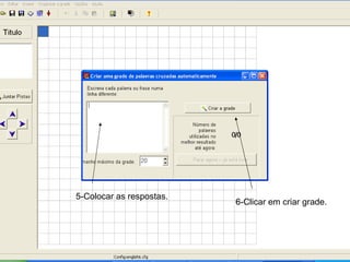 5-Colocar as respostas. 6-Clicar em criar grade. 